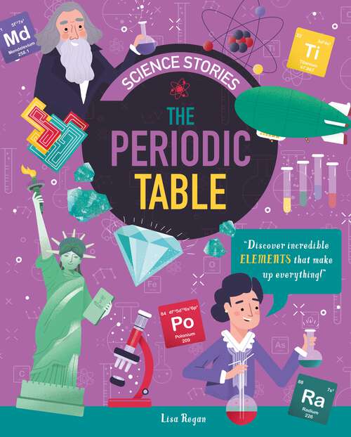 Book cover of The Periodic Table: Discover Incredible Elements that Make Up Everything! (Science Stories)