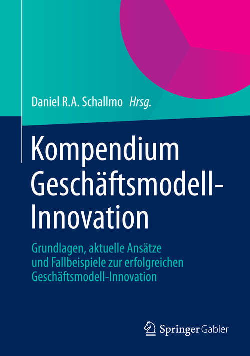 Book cover of Kompendium Geschäftsmodell-Innovation: Grundlagen, aktuelle Ansätze und Fallbeispiele zur erfolgreichen Geschäftsmodell-Innovation (2014)