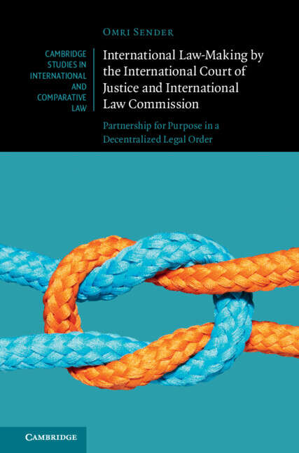 Book cover of International Law-Making by the International Court of Justice and International Law Commission: Partnership for Purpose in a Decentralized Legal Order (Cambridge Studies in International and Comparative Law)