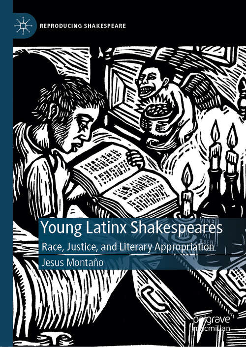 Book cover of Young Latinx Shakespeares: Race, Justice, and Literary Appropriation (Reproducing Shakespeare)