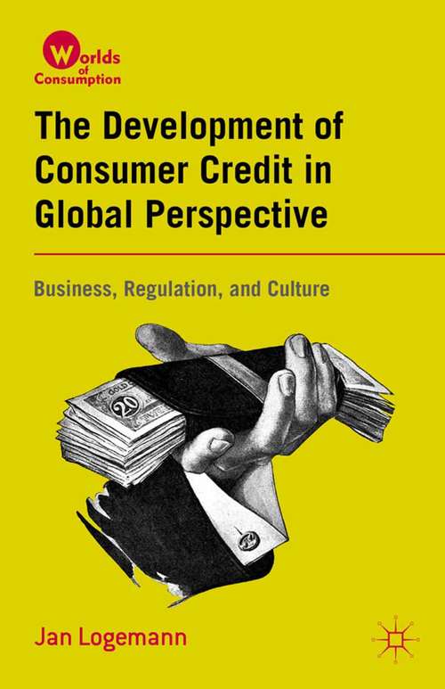Book cover of The Development of Consumer Credit in Global Perspective: Business, Regulation, and Culture (2012) (Worlds of Consumption)