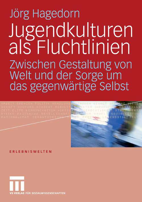 Book cover of Jugendkulturen als Fluchtlinien: Zwischen Gestaltung von Welt und der Sorge um das gegenwärtige Selbst (2008) (Erlebniswelten)