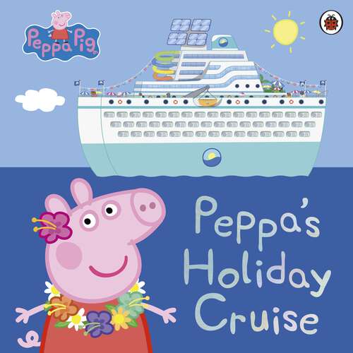 Book cover of Peppa Pig: Peppa's Holiday Cruise (Peppa Pig)