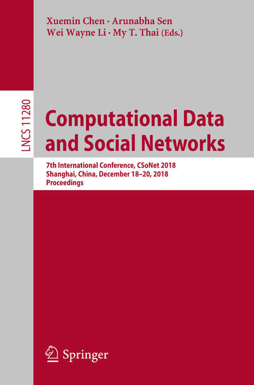 Book cover of Computational Data and Social Networks: 7th International Conference, CSoNet 2018, Shanghai, China, December 18–20, 2018, Proceedings (1st ed. 2018) (Lecture Notes in Computer Science #11280)