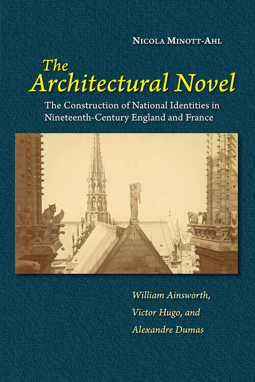 Book cover of The Architectural Novel: The Construction of National Identities in Nineteenth-Century England and France: William Ainsworth, Victor Hugo, and Alexandre Dumas