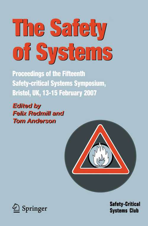 Book cover of The Safety of Systems: Proceedings of the Fifteenth Safety-critical Systems Symposium, Bristol, UK, 13-15 February 2007 (2007)