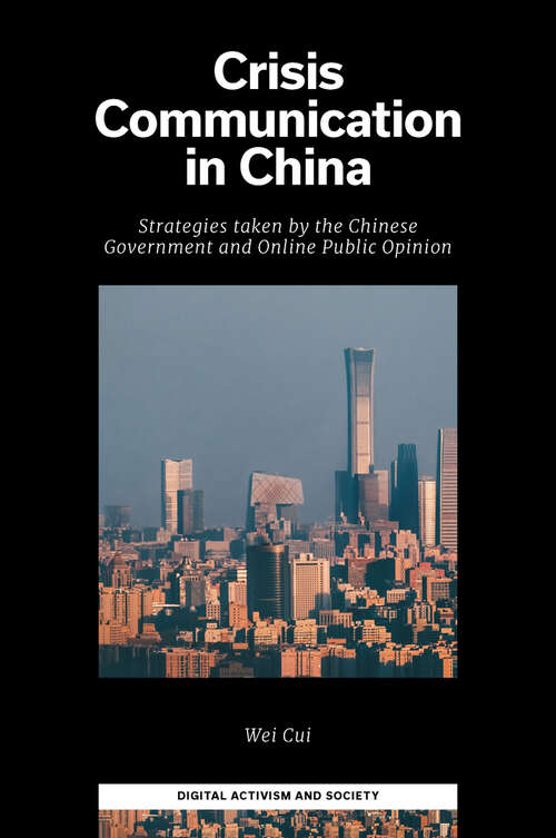 Book cover of Crisis Communication in China: Strategies taken by the Chinese Government and Online Public Opinion (Digital Activism And Society: Politics, Economy And Culture In Network Communication)