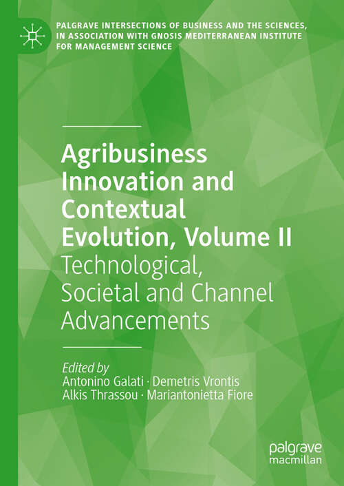 Book cover of Agribusiness Innovation and Contextual Evolution, Volume II: Technological, Societal and Channel Advancements (2024) (Palgrave Intersections of Business and the Sciences, in association with Gnosis Mediterranean Institute for Management Science)