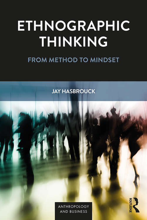Book cover of Ethnographic Thinking: From Method to Mindset (Anthropology & Business)