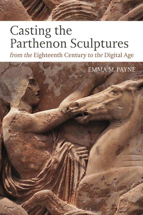 Book cover of Casting the Parthenon Sculptures from the Eighteenth Century to the Digital Age