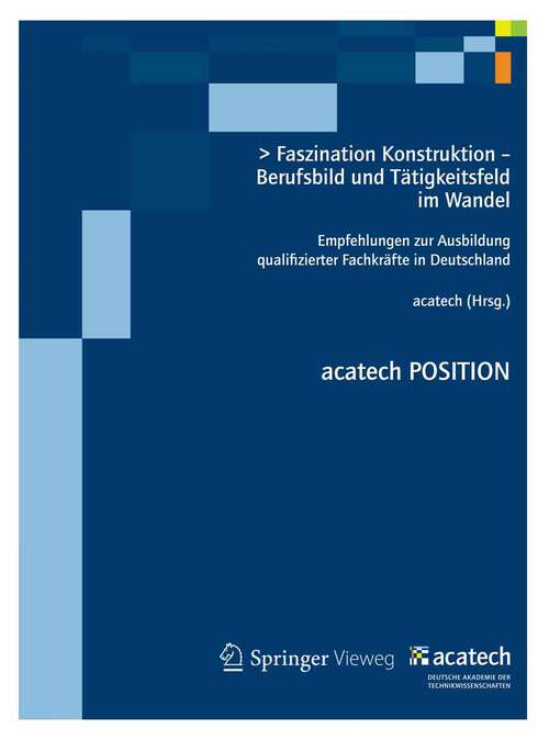 Book cover of Faszination Konstruktion – Berufsbild und Tätigkeitsfeld im Wandel: Empfehlungen zur Ausbildung qualifizierter Fachkräfte in Deutschland (2012) (acatech POSITION)