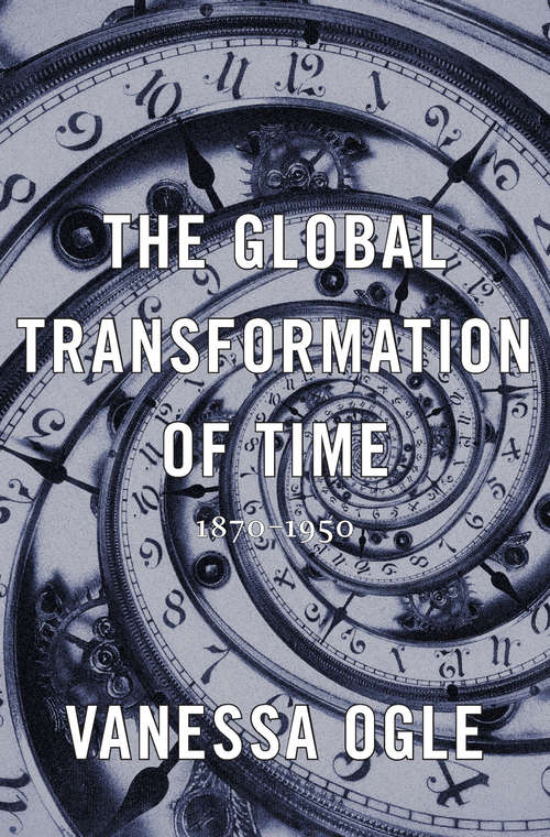 Book cover of The Global Transformation of Time: 1870-1950