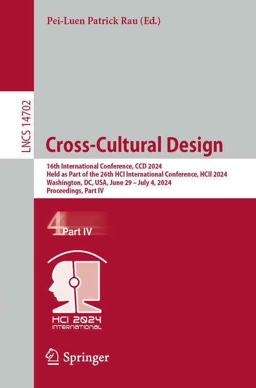 Book cover of Cross-Cultural Design: 16th International Conference, CCD 2024, Held as Part of the 26th HCI International Conference, HCII 2024, Washington, DC, USA, June 29 – July 4, 2024, Proceedings, Part IV (2024) (Lecture Notes in Computer Science #14702)