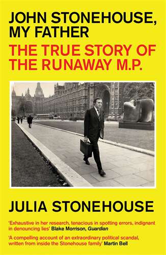 Book cover of John Stonehouse, My Father: The True Story of the Runaway MP