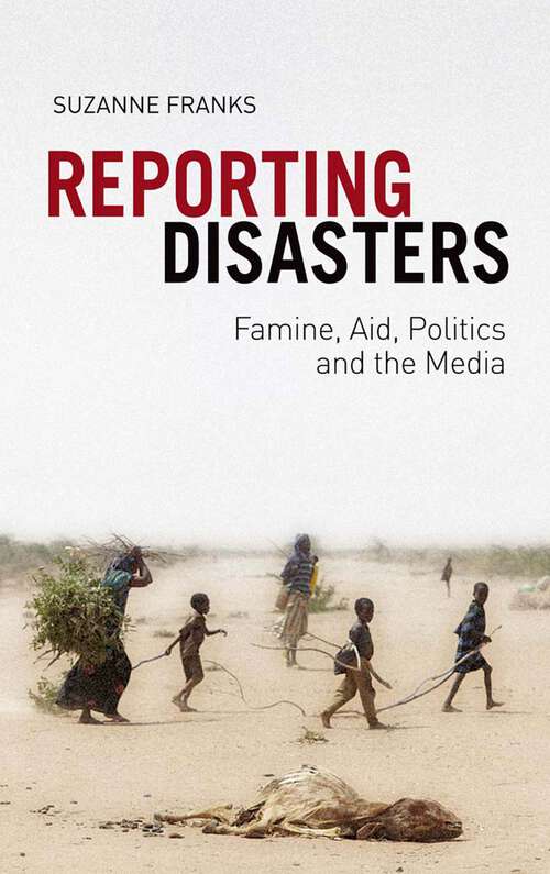 Book cover of Reporting Disasters: Famine, Aid, Politics and the Media