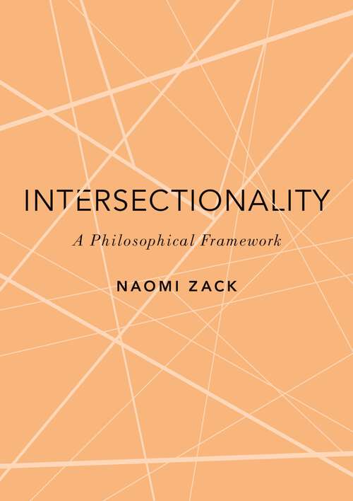 Book cover of Intersectionality: A Philosophical Framework (The Romanell Lectures)