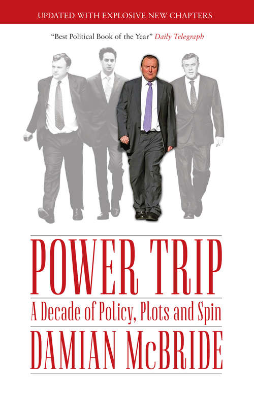 Book cover of Power Trip: A Decade of Policy, Plots and Spin