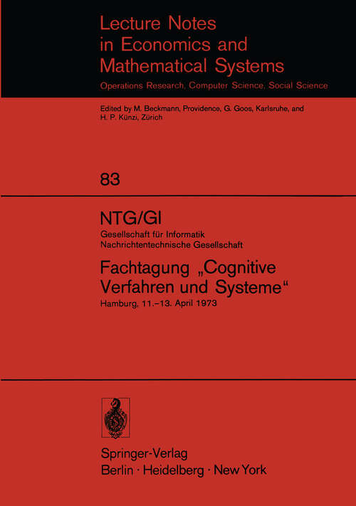 Book cover of NTG/GI Gesellschaft für Informatik Nachrichtentechnische Gesellschaft. Fachtagung „Cognitive Verfahren und Systeme“: Hamburg, 11.–13. April 1973 (1973) (Lecture Notes in Economics and Mathematical Systems #83)