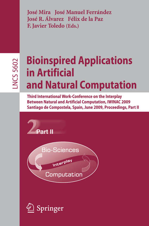 Book cover of Bioinspired Applications in Artificial and Natural Computation: Third International Work-Conference on the Interplay Between Natural and Artificial Computation, IWINAC 2009, Santiago de Compostela, Spain, June 22-26, 2009, Proceedings, Part II (2009) (Lecture Notes in Computer Science #5602)