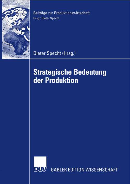 Book cover of Strategische Bedeutung der Produktion: Tagungsband der Herbsttagung 2006 der Wissenschaftlichen Kommission Produktionswirtschaft im VHB (2008) (Beiträge zur Produktionswirtschaft)