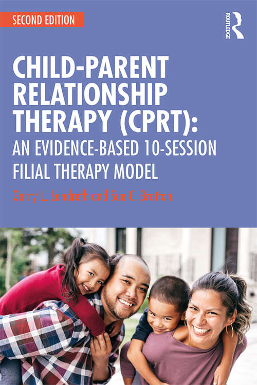 Book cover of Child-Parent Relationship Therapy (CPRT): An Evidence-Based 10-Session Filial Therapy Model (2)