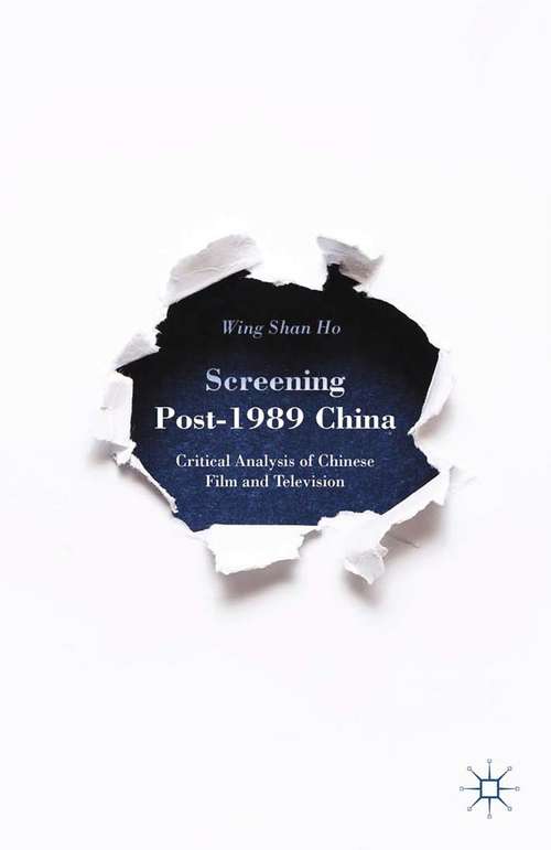 Book cover of Screening Post-1989 China: Critical Analysis of Chinese Film and Television (2015)
