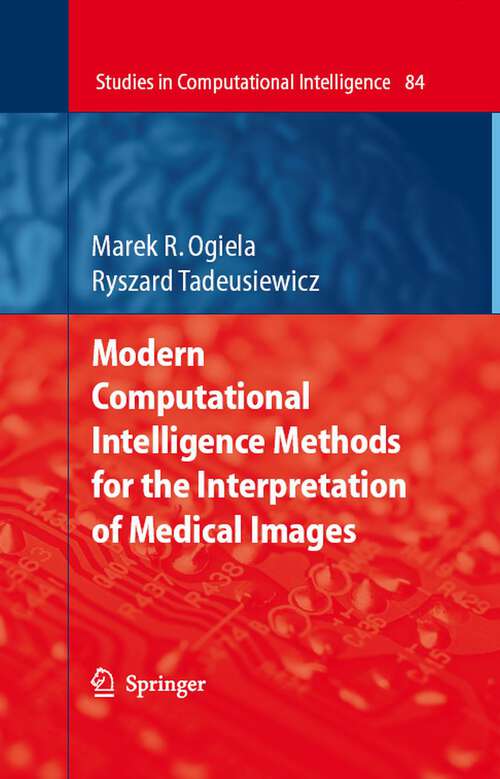 Book cover of Modern Computational Intelligence Methods for the Interpretation of Medical Images (2008) (Studies in Computational Intelligence #84)