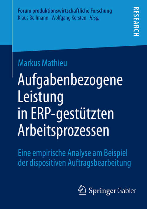 Book cover of Aufgabenbezogene Leistung in ERP-gestützten Arbeitsprozessen: Eine empirische Analyse am Beispiel der dispositiven Auftragsbearbeitung (2014) (Forum produktionswirtschaftliche Forschung)