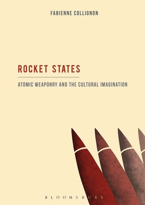 Book cover of Rocket States: Atomic Weaponry And The Cultural Imagination