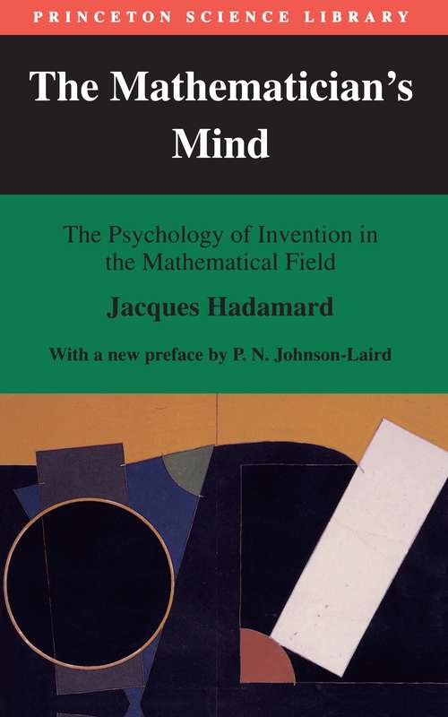 Book cover of The Mathematician's Mind: The Psychology of Invention in the Mathematical Field (With a New preface by P. N. Johnson-Laird) (Princeton Science Library #18)