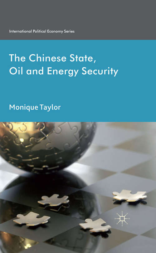Book cover of The Chinese State, Oil and Energy Security: Fuelling China's Rise (2014) (International Political Economy Series)