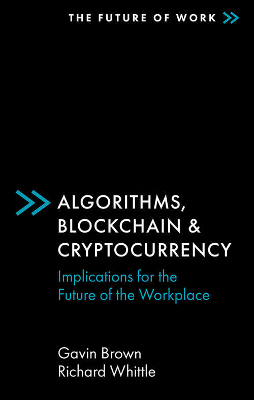 Book cover of Algorithms, Blockchain & Cryptocurrency: Implications for the Future of the Workplace (The Future of Work)