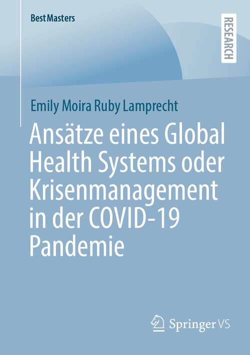Book cover of Ansätze eines Global Health Systems oder Krisenmanagement in der COVID-19 Pandemie (1. Aufl. 2023) (BestMasters)