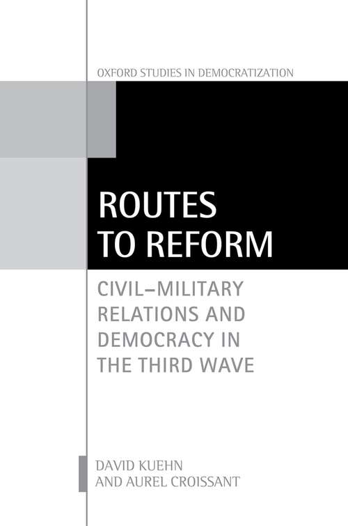 Book cover of Routes to Reform: Civil-Military Relations and Democracy in the Third Wave (Oxford Studies in Democratization)