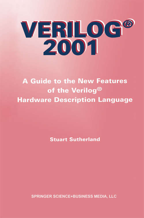 Book cover of Verilog — 2001: A Guide to the New Features of the Verilog® Hardware Description Language (2002) (The Springer International Series in Engineering and Computer Science #652)