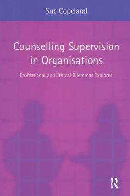 Book cover of Counselling Supervision In Organisations: Professional And Ethical Dilemmas Explored