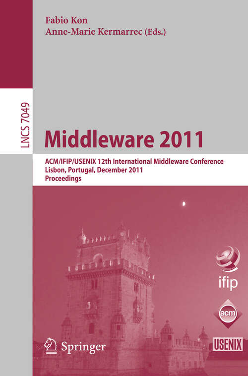 Book cover of Middleware 2011: ACM/IFIP/USENIX 12th International Middleware Conference, Lisbon, Portugal, December 12-16, 2011, Proceedings (2011) (Lecture Notes in Computer Science #7049)