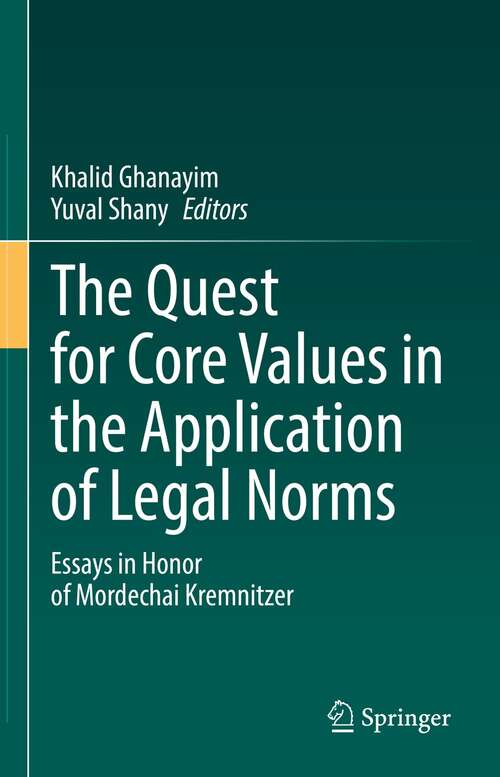 Book cover of The Quest for Core Values in the Application of Legal Norms: Essays in Honor of Mordechai Kremnitzer (1st ed. 2021)