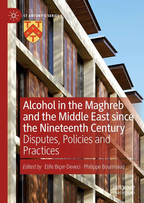 Book cover of Alcohol in the Maghreb and the Middle East since the Nineteenth Century: Disputes, Policies and Practices (1st ed. 2021) (St Antony's Series)