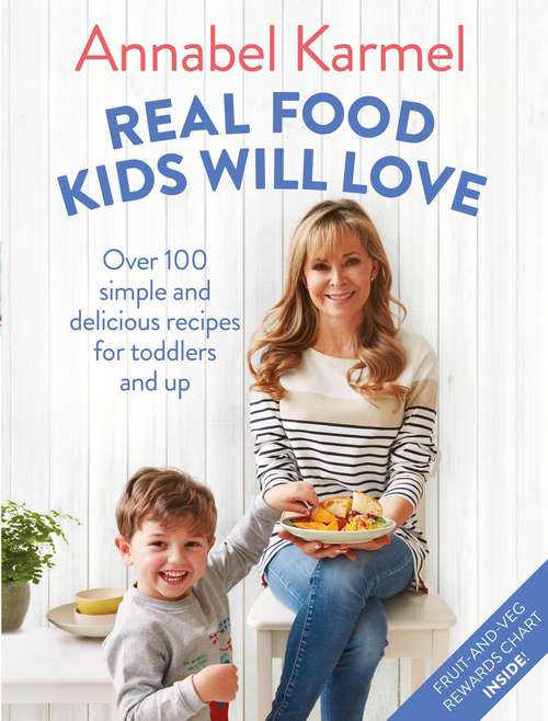 Book cover of Real Food Kids Will Love: Over 100 simple and delicious recipes for toddlers and up