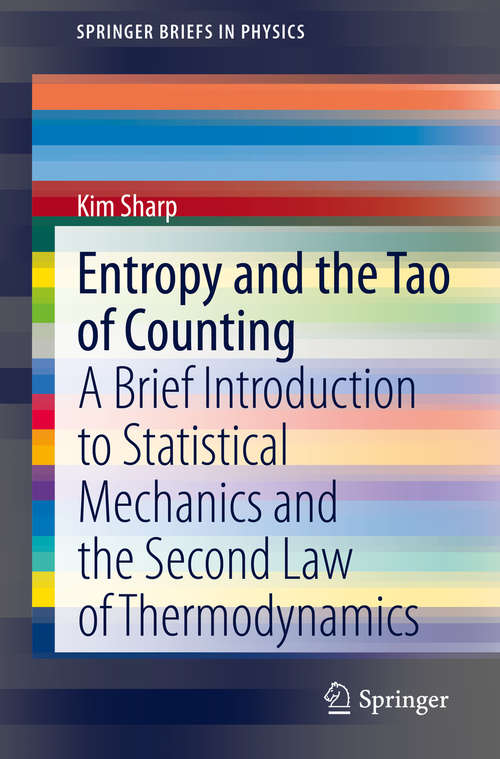 Book cover of Entropy and the Tao of Counting: A Brief Introduction to Statistical Mechanics and the Second Law of Thermodynamics (1st ed. 2019) (SpringerBriefs in Physics)