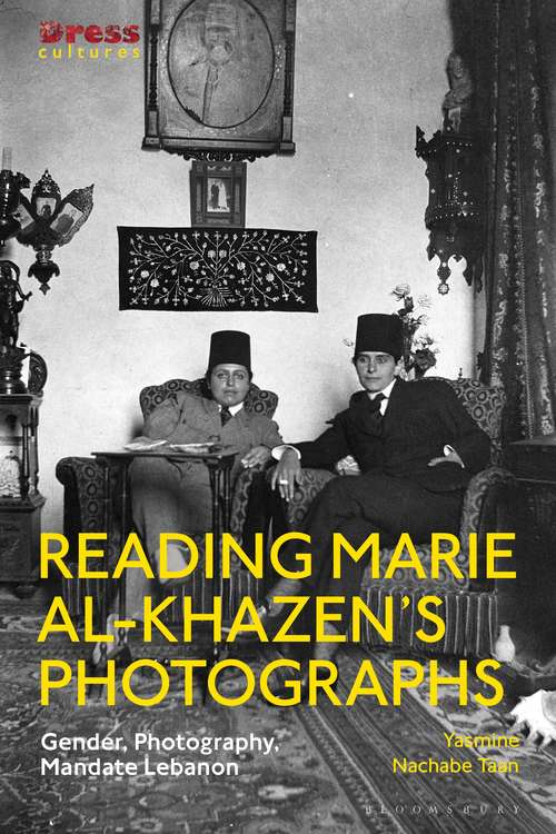 Book cover of Reading Marie al-Khazen’s Photographs: Gender, Photography, Mandate Lebanon (Dress Cultures)