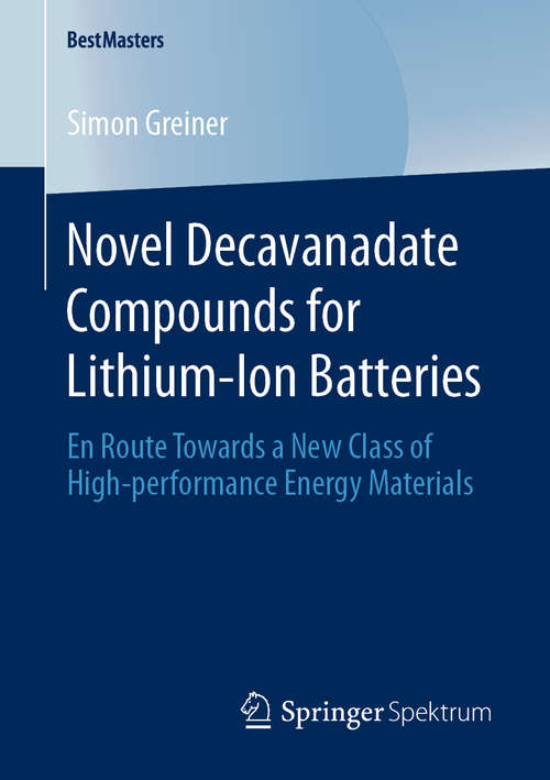 Book cover of Novel Decavanadate Compounds for Lithium-Ion Batteries: En Route Towards a New Class of High-performance Energy Materials (1st ed. 2020) (BestMasters)
