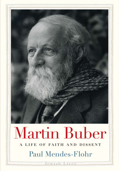 Book cover of Martin Buber: A Life of Faith and Dissent (2) (Jewish Lives #83)