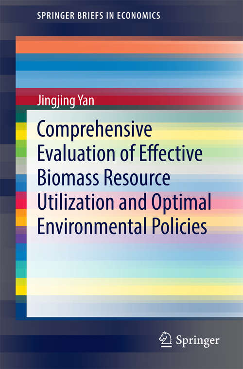 Book cover of Comprehensive Evaluation of Effective Biomass Resource Utilization and Optimal Environmental Policies (2015) (SpringerBriefs in Economics)