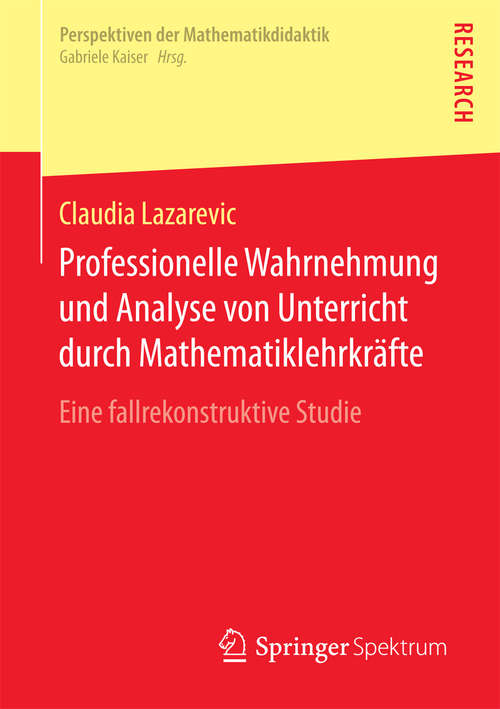 Book cover of Professionelle Wahrnehmung und Analyse von Unterricht durch Mathematiklehrkräfte: Eine fallrekonstruktive Studie (Perspektiven der Mathematikdidaktik)