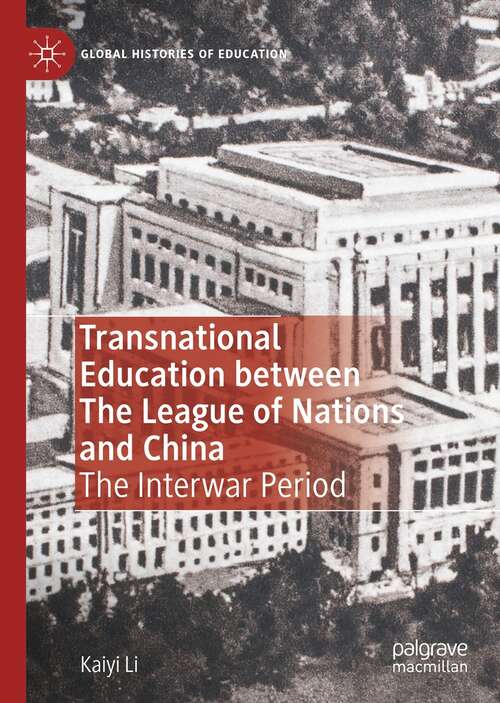 Book cover of Transnational Education between The League of Nations and China: The Interwar Period (1st ed. 2021) (Global Histories of Education)