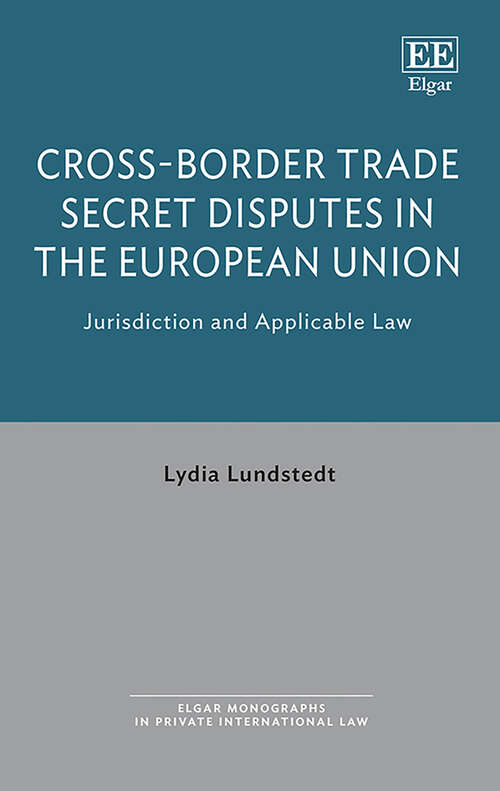 Book cover of Cross-Border Trade Secret Disputes in the European Union: Jurisdiction and Applicable Law (Elgar Monographs in Private International Law)