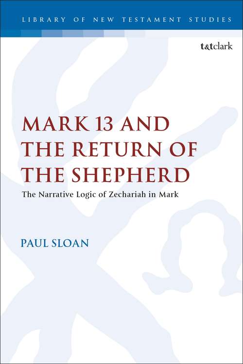 Book cover of Mark 13 and the Return of the Shepherd: The Narrative Logic of Zechariah in Mark (The Library of New Testament Studies)