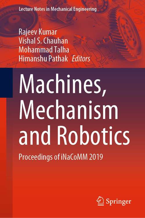 Book cover of Machines, Mechanism and Robotics: Proceedings of iNaCoMM 2019 (1st ed. 2022) (Lecture Notes in Mechanical Engineering)